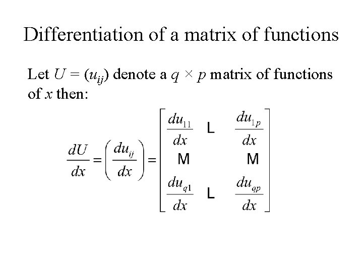 Differentiation of a matrix of functions Let U = (uij) denote a q ×