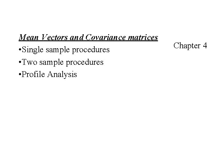 Mean Vectors and Covariance matrices • Single sample procedures • Two sample procedures •