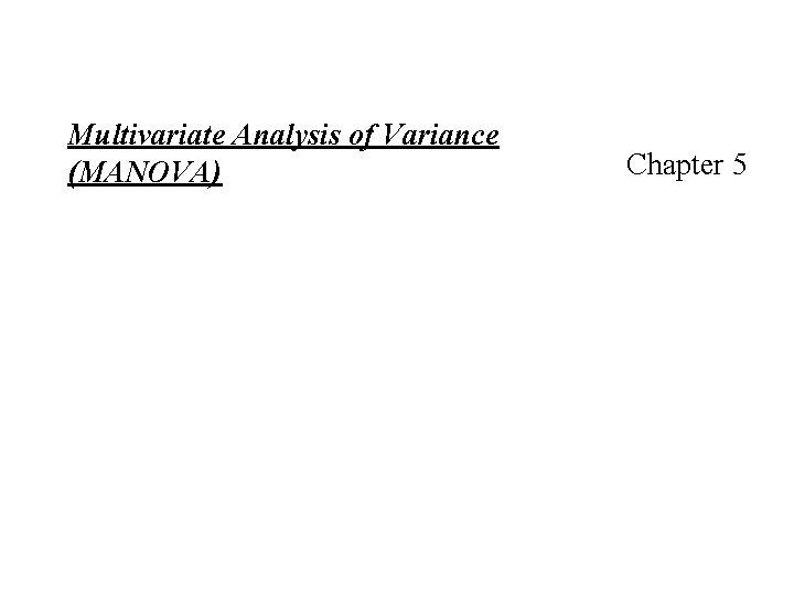 Multivariate Analysis of Variance (MANOVA) Chapter 5 