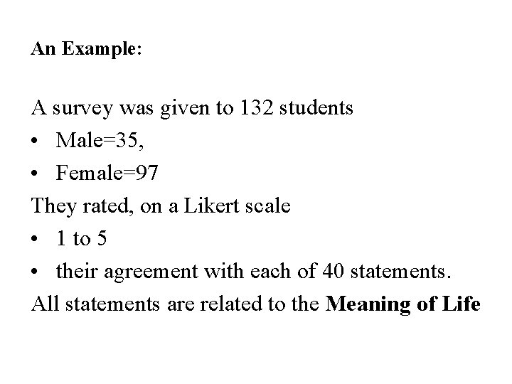 An Example: A survey was given to 132 students • Male=35, • Female=97 They