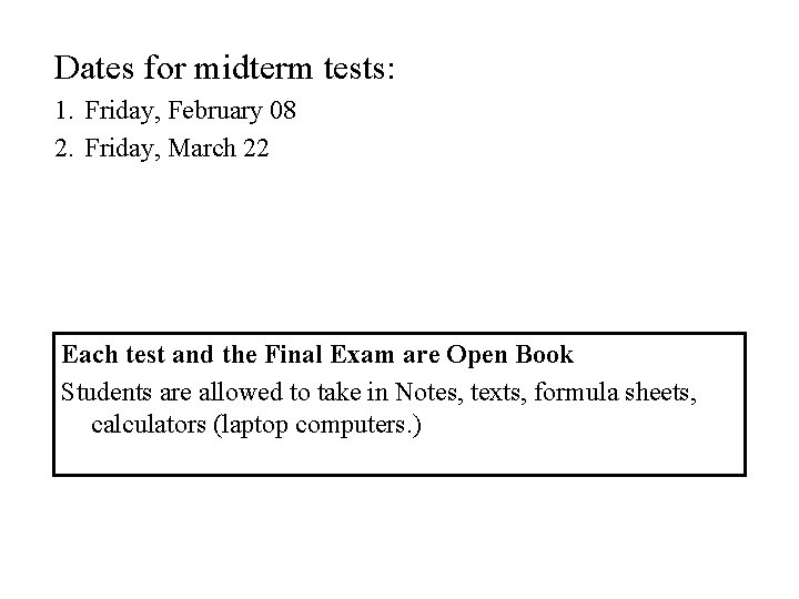 Dates for midterm tests: 1. Friday, February 08 2. Friday, March 22 Each test