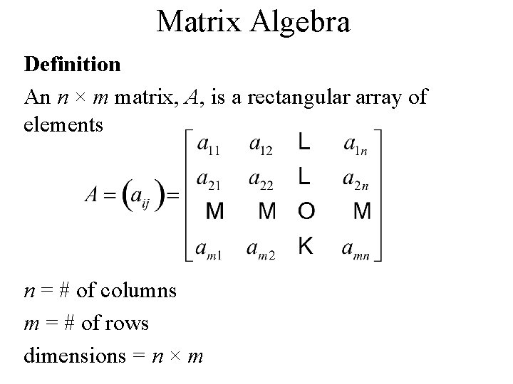 Matrix Algebra Definition An n × m matrix, A, is a rectangular array of