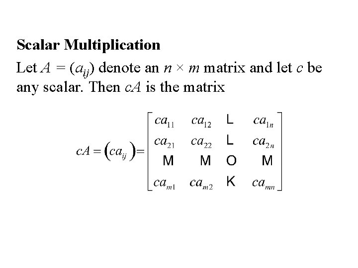 Scalar Multiplication Let A = (aij) denote an n × m matrix and let