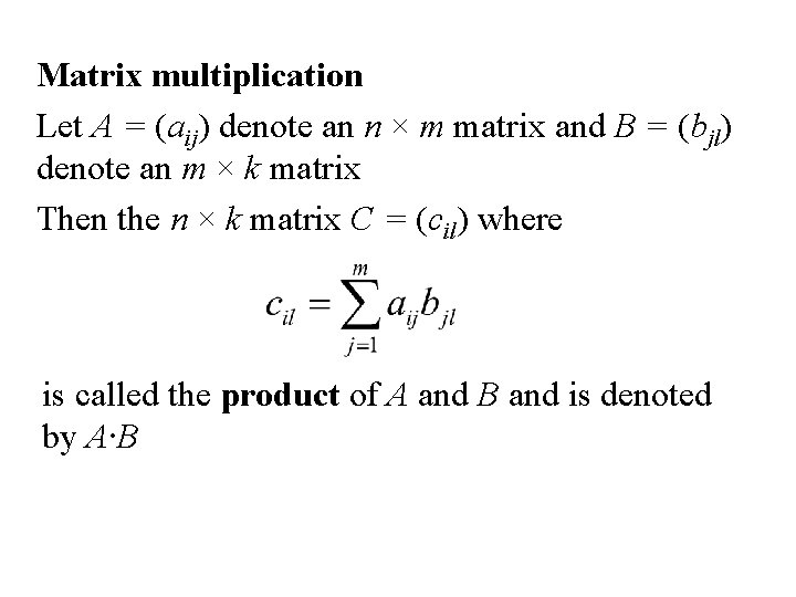 Matrix multiplication Let A = (aij) denote an n × m matrix and B