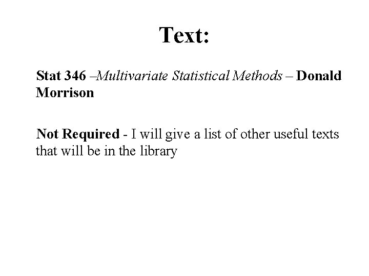 Text: Stat 346 –Multivariate Statistical Methods – Donald Morrison Not Required - I will