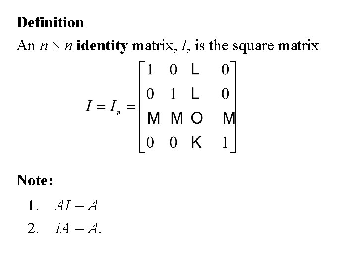 Definition An n × n identity matrix, I, is the square matrix Note: 1.