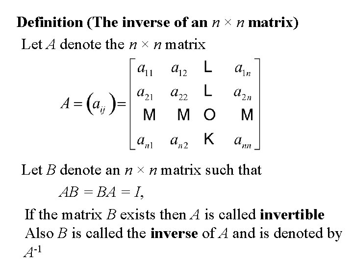 Definition (The inverse of an n × n matrix) Let A denote the n