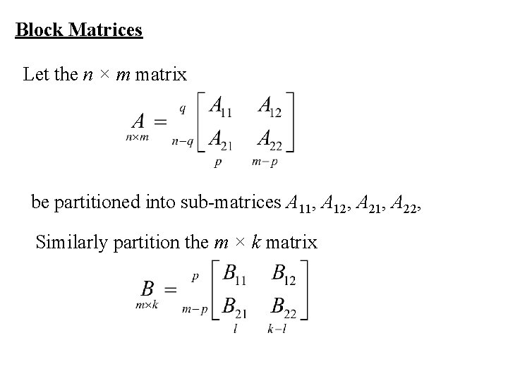 Block Matrices Let the n × m matrix be partitioned into sub-matrices A 11,