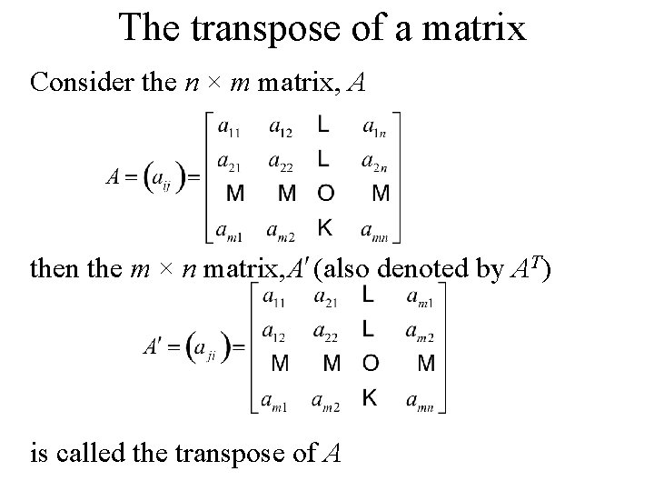 The transpose of a matrix Consider the n × m matrix, A then the