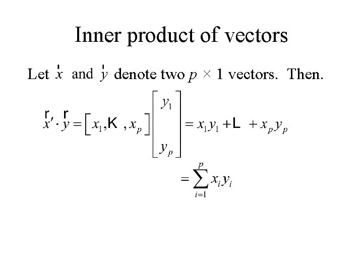 Inner product of vectors Let denote two p × 1 vectors. Then. 