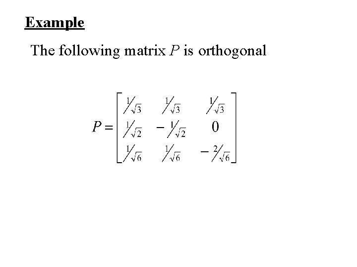 Example The following matrix P is orthogonal 