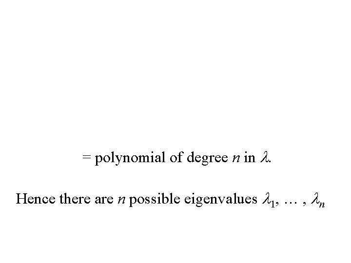 = polynomial of degree n in l. Hence there are n possible eigenvalues l