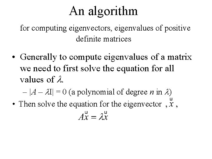 An algorithm for computing eigenvectors, eigenvalues of positive definite matrices • Generally to compute