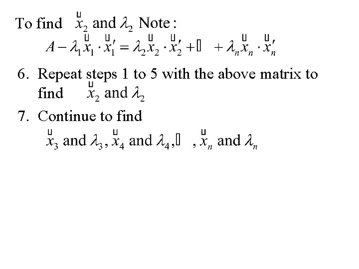 To find 6. Repeat steps 1 to 5 with the above matrix to find