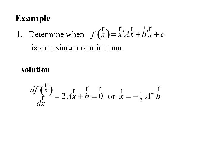 Example 1. Determine when is a maximum or minimum. solution 