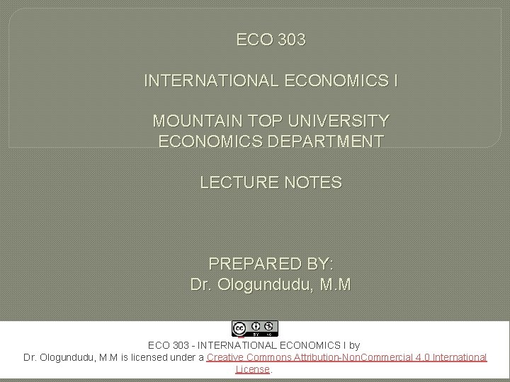 ECO 303 INTERNATIONAL ECONOMICS I MOUNTAIN TOP UNIVERSITY ECONOMICS DEPARTMENT LECTURE NOTES PREPARED BY: