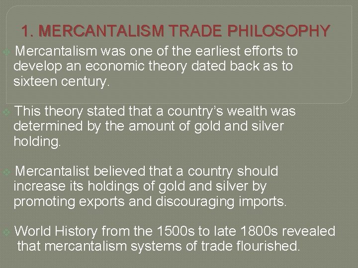 1. MERCANTALISM TRADE PHILOSOPHY v Mercantalism was one of the earliest efforts to develop