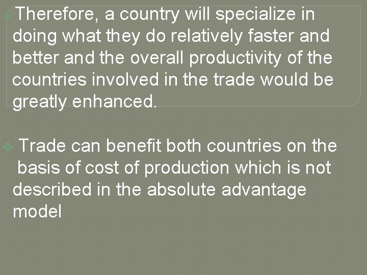 Therefore, a country will specialize in doing what they do relatively faster and better