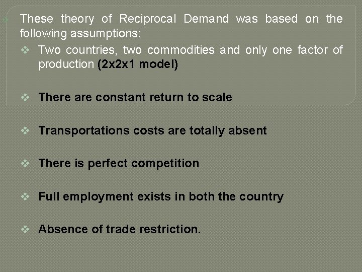 v These theory of Reciprocal Demand was based on the following assumptions: v Two
