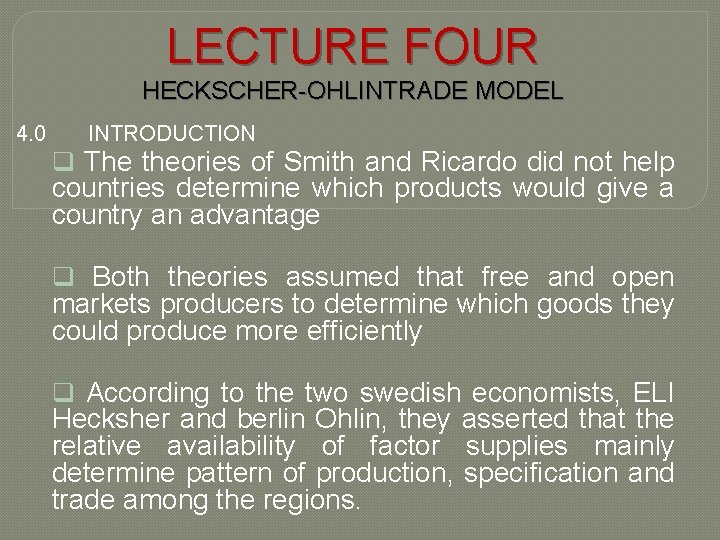 LECTURE FOUR HECKSCHER-OHLINTRADE MODEL 4. 0 INTRODUCTION q The theories of Smith and Ricardo