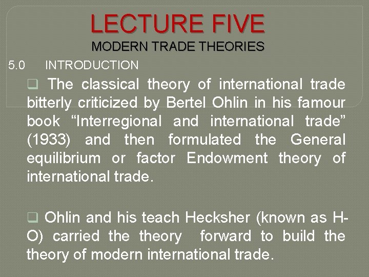 LECTURE FIVE 5. 0 MODERN TRADE THEORIES INTRODUCTION q The classical theory of international