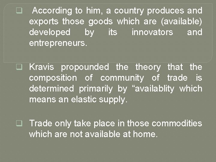 q According to him, a country produces and exports those goods which are (available)