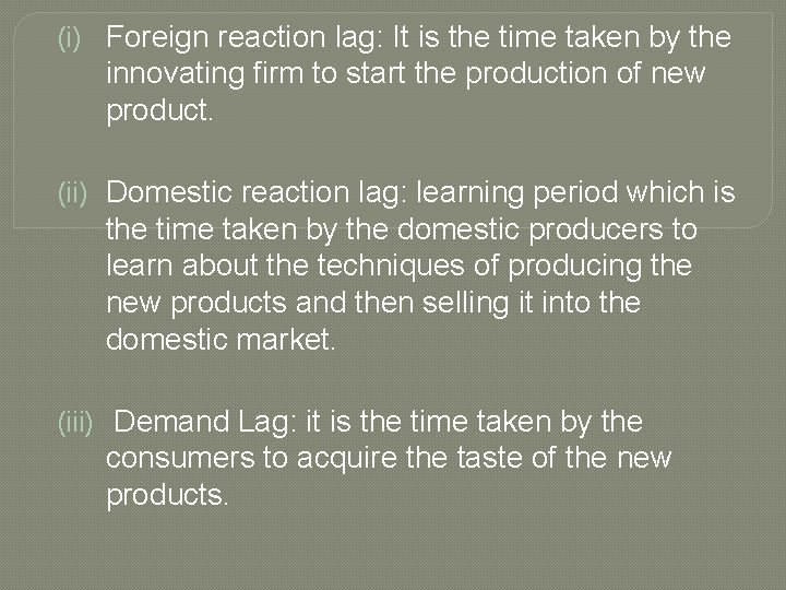 (i) Foreign reaction lag: It is the time taken by the innovating firm to