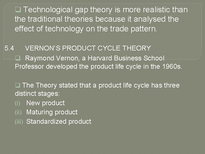 q Technological gap theory is more realistic than the traditional theories because it analysed