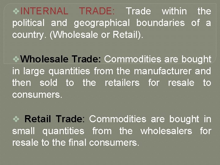 v. INTERNAL TRADE: Trade within the political and geographical boundaries of a country. (Wholesale
