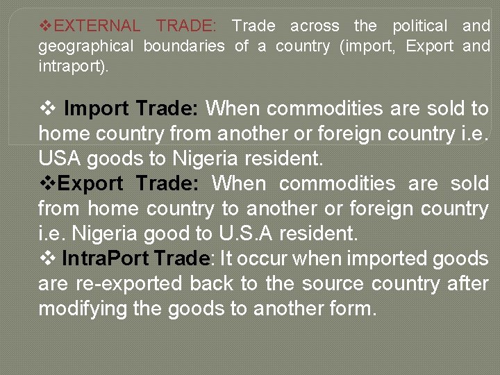 v. EXTERNAL TRADE: Trade across the political and geographical boundaries of a country (import,