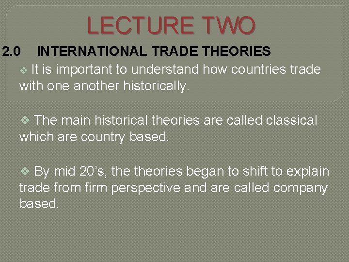 LECTURE TWO 2. 0 INTERNATIONAL TRADE THEORIES v It is important to understand how