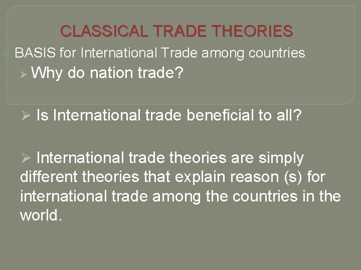 CLASSICAL TRADE THEORIES v BASIS for International Trade among countries Ø Why do nation