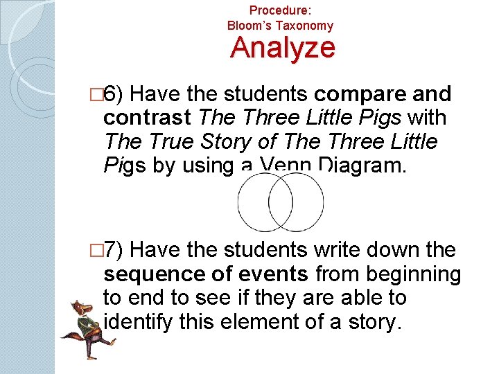 Procedure: Bloom’s Taxonomy Analyze � 6) Have the students compare and contrast The Three