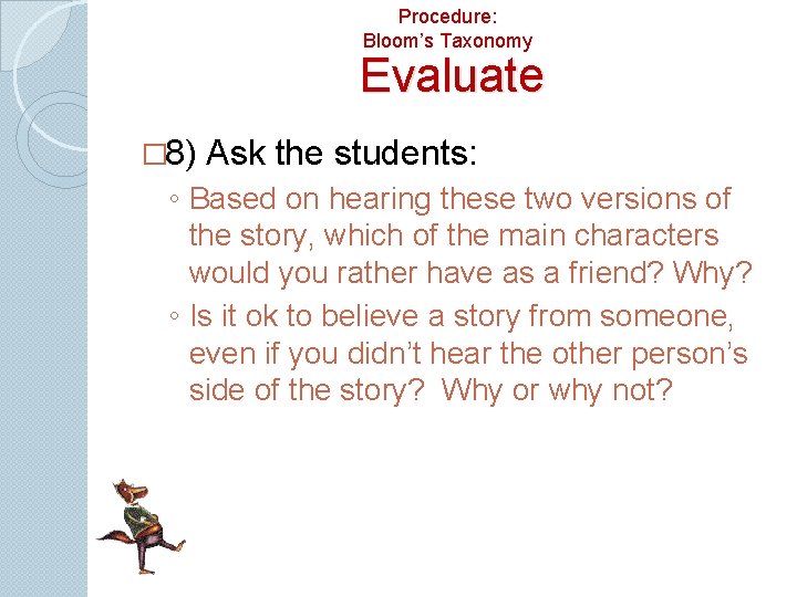 Procedure: Bloom’s Taxonomy Evaluate � 8) Ask the students: ◦ Based on hearing these