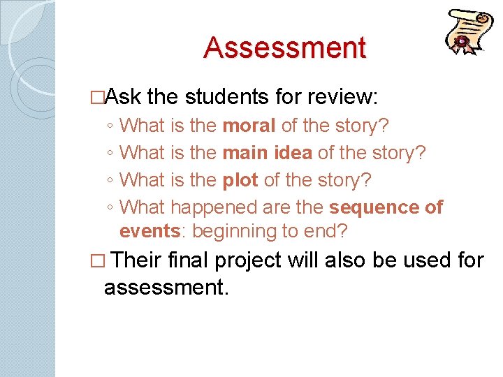 Assessment �Ask the students for review: ◦ ◦ What is the moral of the