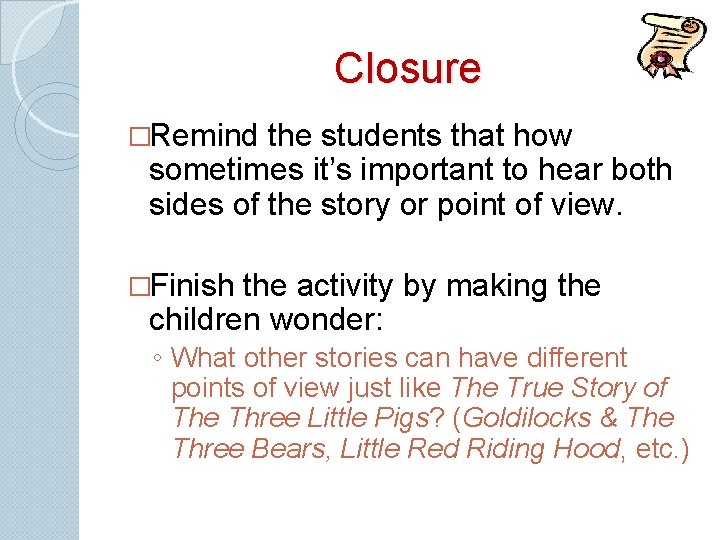 Closure �Remind the students that how sometimes it’s important to hear both sides of