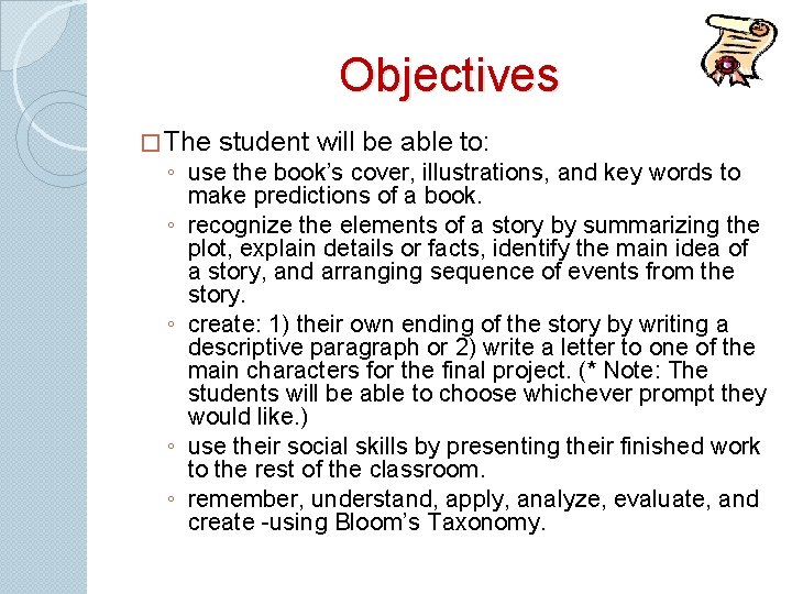 Objectives � The student will be able to: ◦ use the book’s cover, illustrations,