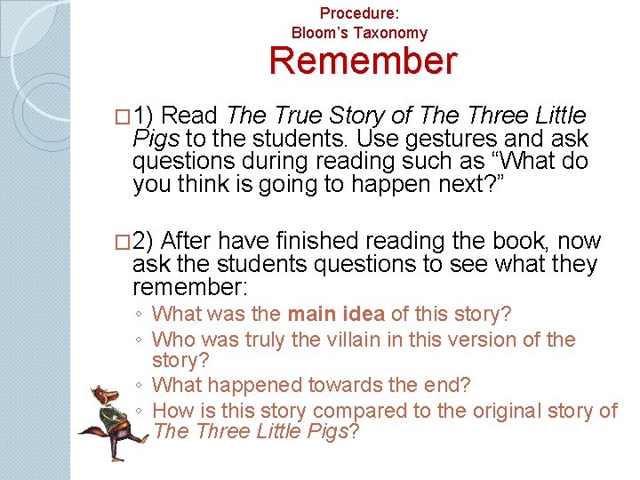 Procedure: Bloom’s Taxonomy Remember � 1) Read The True Story of The Three Little