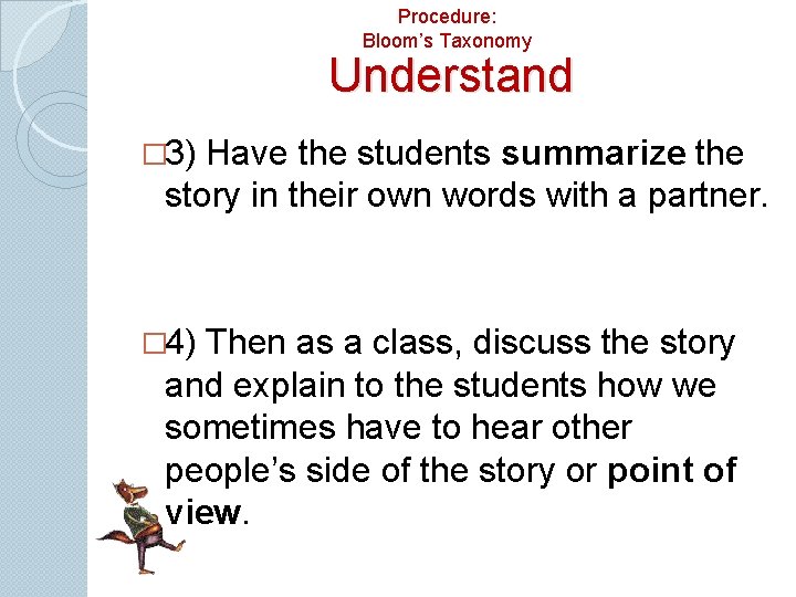 Procedure: Bloom’s Taxonomy Understand � 3) Have the students summarize the story in their