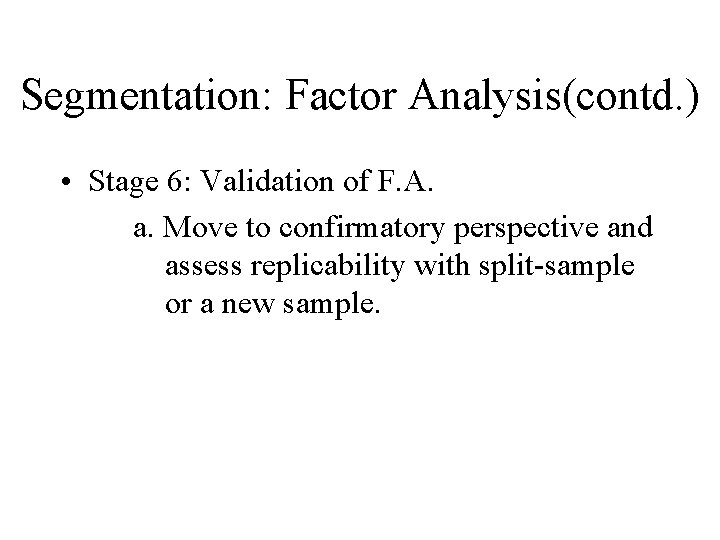 Segmentation: Factor Analysis(contd. ) • Stage 6: Validation of F. A. a. Move to