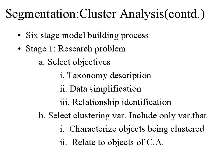 Segmentation: Cluster Analysis(contd. ) • Six stage model building process • Stage 1: Research