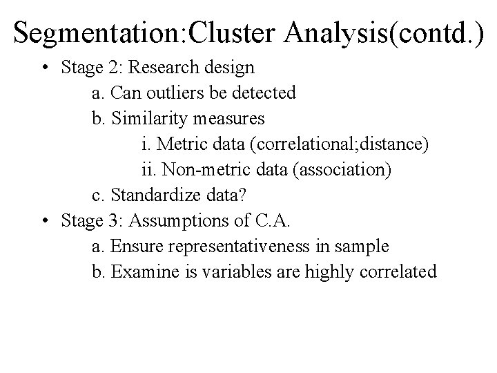 Segmentation: Cluster Analysis(contd. ) • Stage 2: Research design a. Can outliers be detected