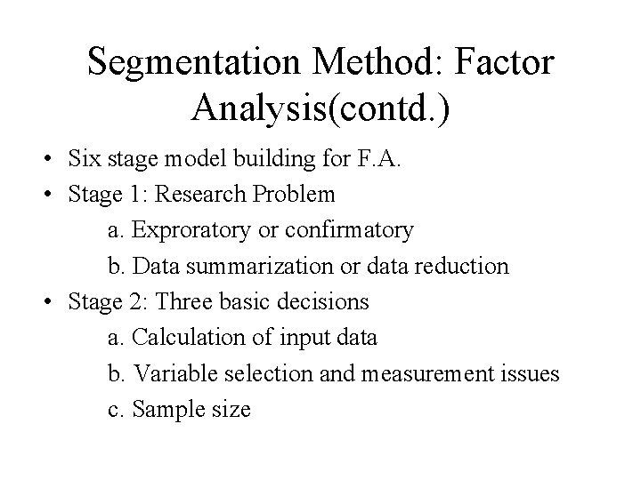 Segmentation Method: Factor Analysis(contd. ) • Six stage model building for F. A. •