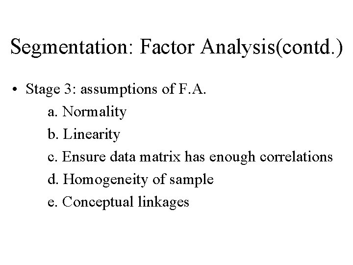 Segmentation: Factor Analysis(contd. ) • Stage 3: assumptions of F. A. a. Normality b.