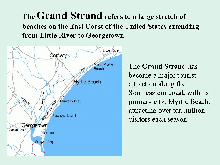 The Grand Strand refers to a large stretch of beaches on the East Coast