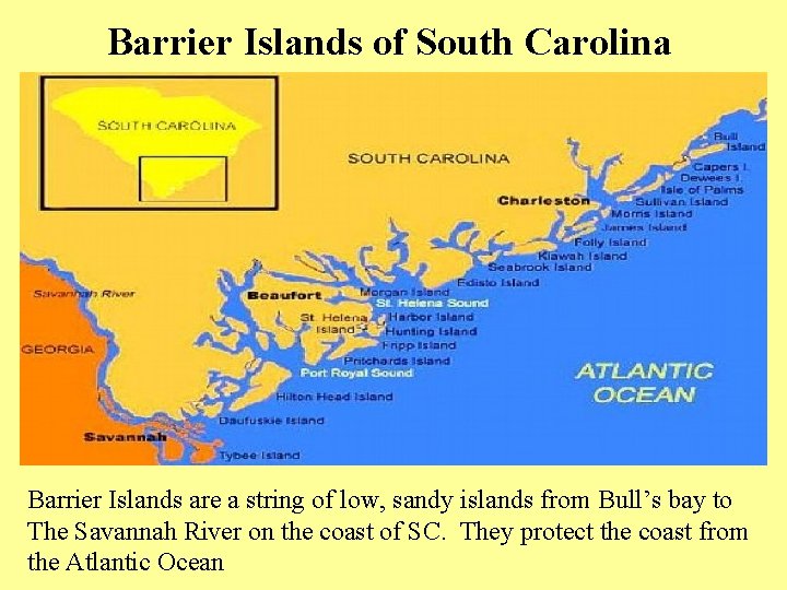  Barrier Islands of South Carolina Barrier Islands are a string of low, sandy