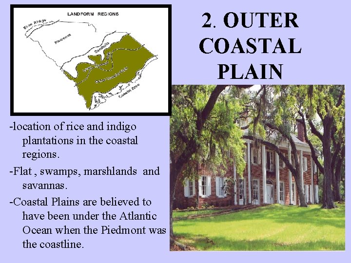2. OUTER COASTAL PLAIN -location of rice and indigo plantations in the coastal regions.