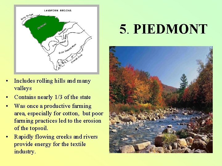 5. PIEDMONT • Includes rolling hills and many valleys • Contains nearly 1/3 of