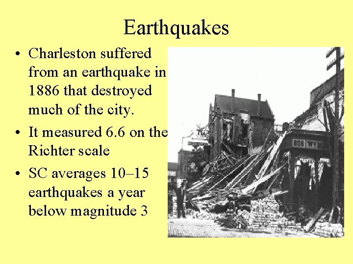Earthquakes • Charleston suffered from an earthquake in 1886 that destroyed much of the