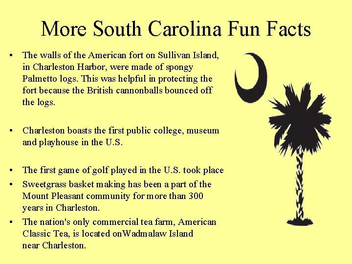 More South Carolina Fun Facts • The walls of the American fort on Sullivan
